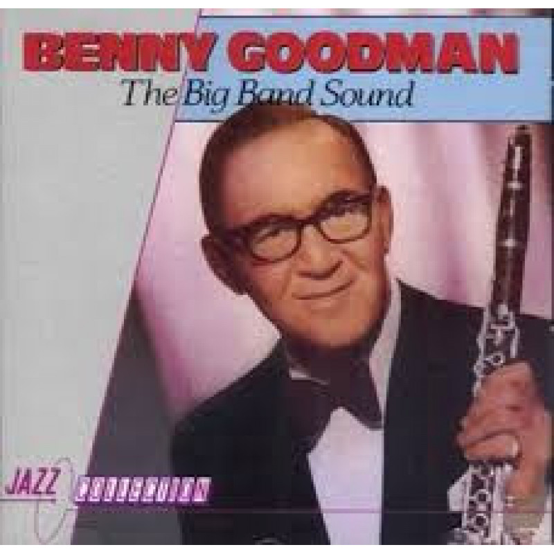 Benny Goodman – The Big Band Sound Benny Goodman – The Big Band Sound